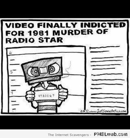 Video killed the radio star humor at PMSLweb.com