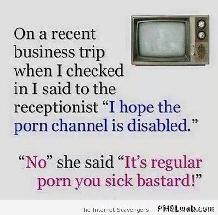 I hope the porn channel is disabled joke at PMSLweb.com