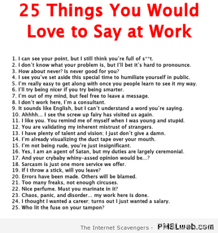 25 things you’d love to say at work humor at PMSLweb.com
