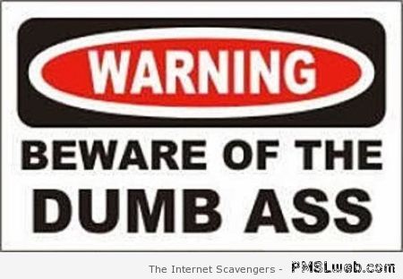 Funny beware of the dumbass warning at PMSLweb.com
