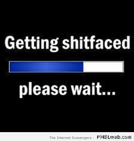 Getting shitfaced please wait – Saturday goodies at PMSLweb.com