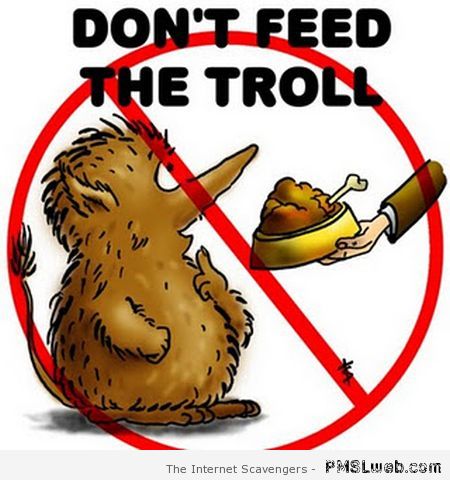 Don�t feed the troll at PMSLweb.com