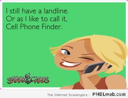 I still have a landline funny ecard at PMSLweb.com