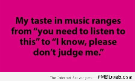My taste in music ranges quote – Silly Thursday at PMSLweb.com