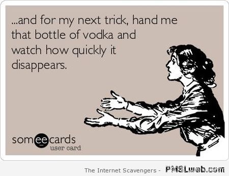 My next trick vodka ecard at PMSLweb.com