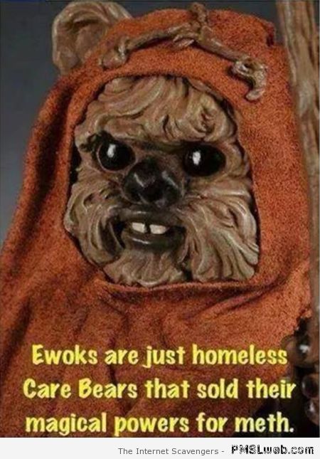 Ewoks are homeless care bears at PMSLweb.com