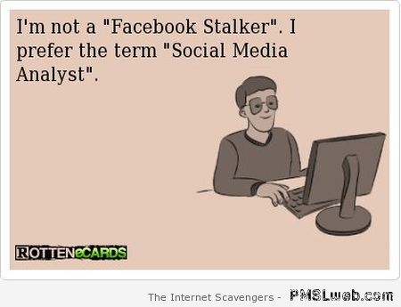 I’m not a Facebook stalker ecard at PMSLweb.com