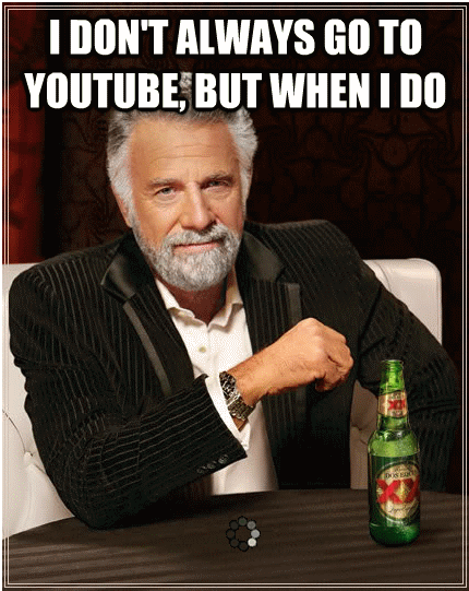 I don’t always go to youtube meme