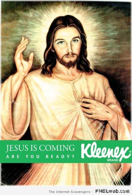 Jesus is coming Kleenex at PMSLweb.com