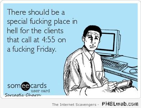 Clients who call on Friday evening humor at PMSLweb.com