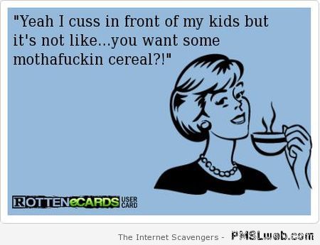 I cuss in front of my kids ecard at PMSLweb.com