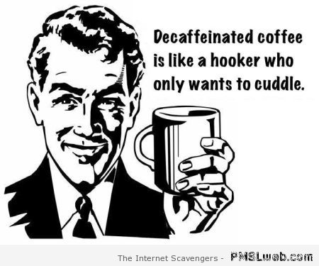 Decaffeinated coffee funny quote at PMSLweb.com
