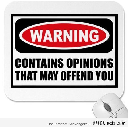 Funny opinions warning � LOL pics at PMSLweb.com