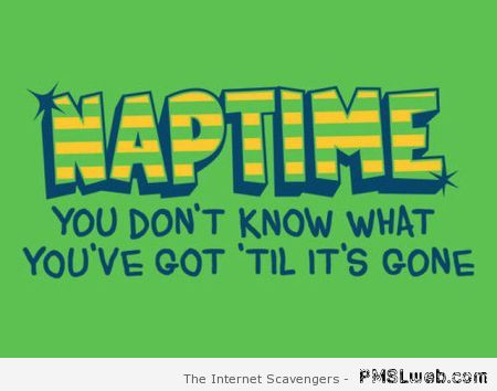 Naptime funny quote – Chuckle zone at PMSLweb.com