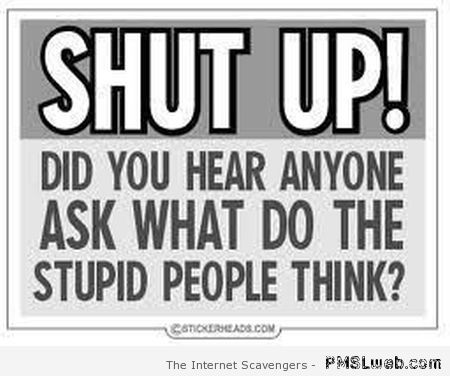 Funny shut up sign at PMSLweb.com