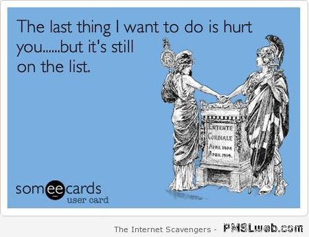 The last thing I want to do is hurt you ecard at PMSLweb.com