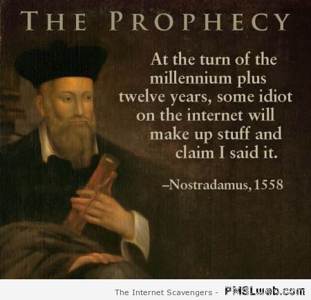 Funny Nostradamus prophecy at PMSLweb.com