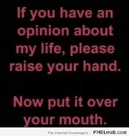 If you have an opinion about my life sarcasm at PMSLweb.com