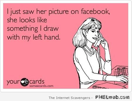 I just saw her picture on facebook – Monday sarcasm at PMSLweb.com