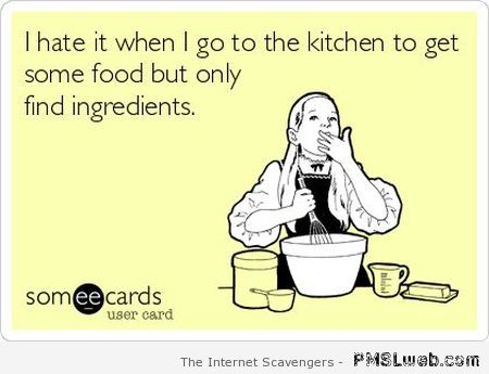 I hate it when I go to the kitchen ecard at PMSLweb.com