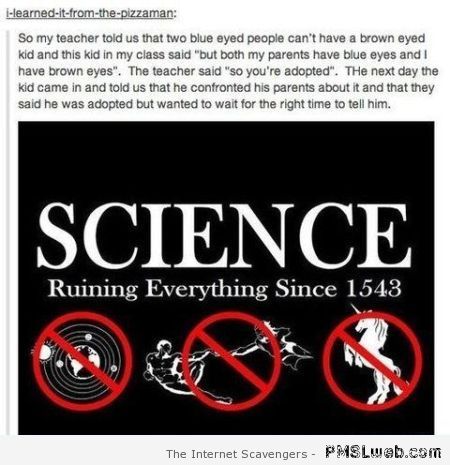 Science ruining everything humor at PMSLweb.com