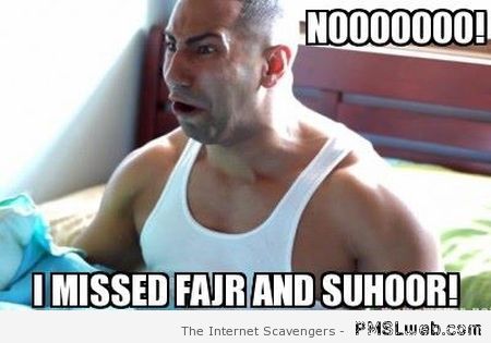 I missed fajr and suhoor meme at PMSLweb.com
