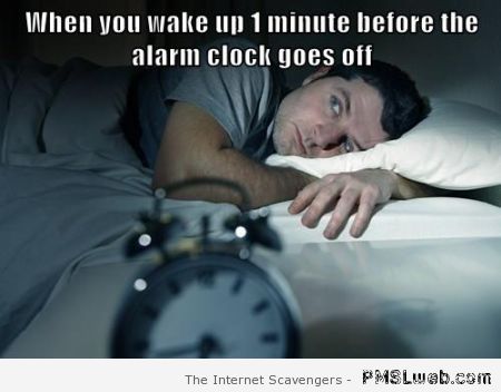 When you wake up before the alarm clock meme at PMSLweb.com