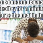 Funny meme when someone leaves you their trolley at PMSLweb.com