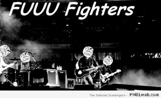 FU fighters meme – TGIF guffaws at PMSLweb.com