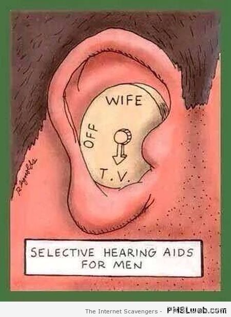 Funny selective hearing aids for men at PMSLweb.com