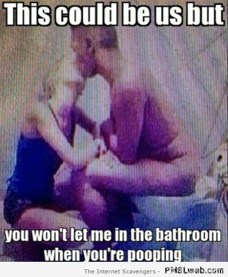 This could be us in the bathroom meme at PMSLweb.com