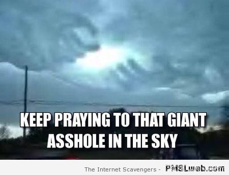 Giant a**hole in the sky meme – Hilarious Hump day at PMSLweb.com