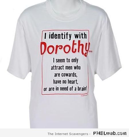 I identify with Dorothy funny t-shirt at PMSLweb.com