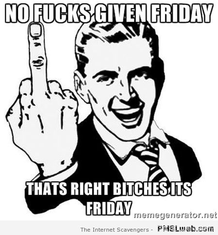 No f*cks given Friday meme at PMSLweb.com