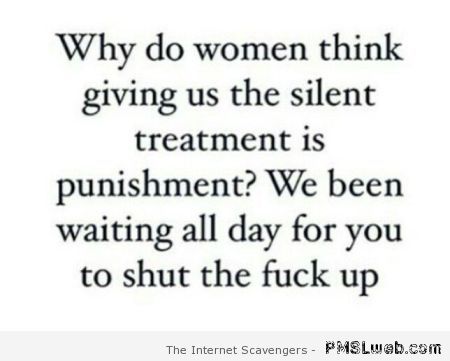 Funny silent treatment quote at PMSLweb.com