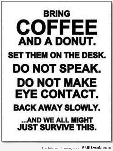 Bring coffee funny warning at PMSLweb.com