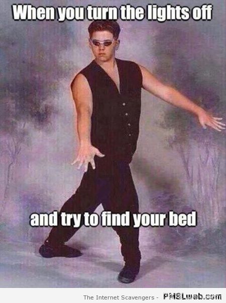 Finding your bed in the dark meme at PMSLweb.com