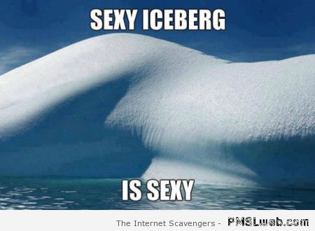 Sexy iceberg meme at PMSLweb.com