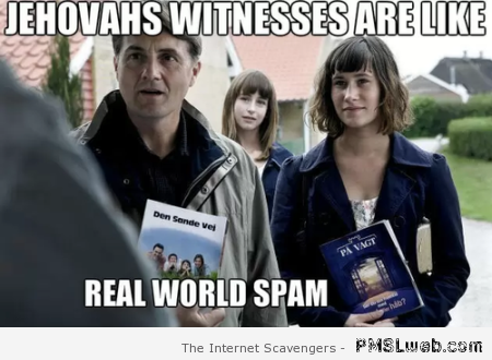 Jehovah’s witnesses are real life spam meme at PMSLweb.com