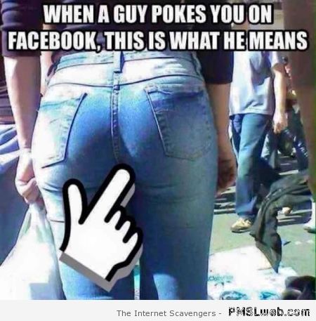 When a guy pokes you on Facebook humor – Sarcastic TGIF collection at PMSLweb.com