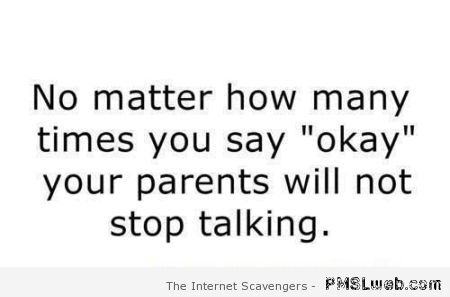 Your parents will not stop talking funny quote at PMSLweb.com