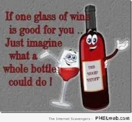 If one glass of wine is good for you funny at PMSLweb.com
