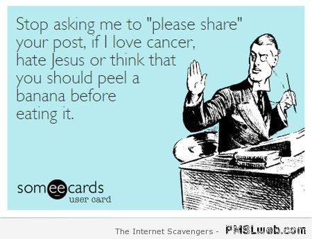Stop asking me to please share ecard – Goofy TGIF at PMSLweb.com
