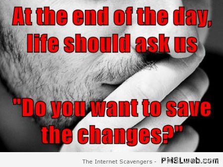 At the end of the day life should ask us meme at PMSLweb.com