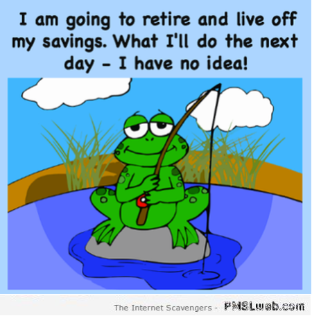 I am going to retire and live off my savings at PMSLweb.com