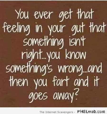 Ever get that feeling in your gut funny quote – Monday madness at PMSLweb.com