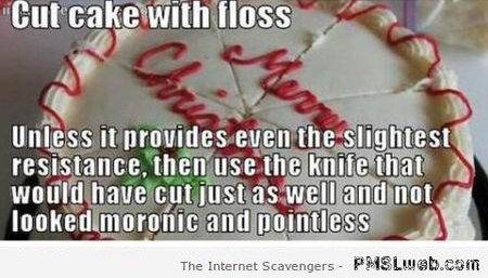Cut cake with floss stupid hack at PMSLweb.com