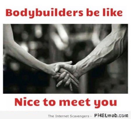 Funny bodybuilders be like at PMSLweb.com
