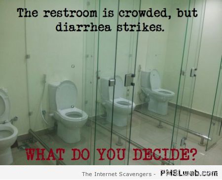 Funny when diarrhea strikes what do you decide at PMSLweb.com