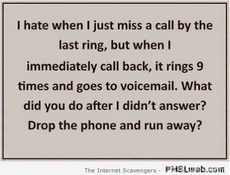 I hate when I just miss a call funny quote at PMSLweb.com